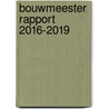 Bouwmeester Rapport 2016-2019 door Onbekend