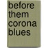 Before them Corona Blues
