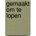 Gemaakt om te lopen