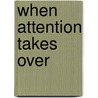When attention takes over by Janika Heitmann