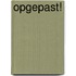 Opgepast!