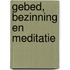 Gebed, Bezinning en Meditatie