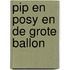 Pip en Posy en de grote ballon