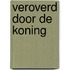 Veroverd door de koning