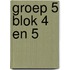 groep 5 blok 4 en 5