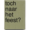 Toch naar het feest? door Hilde Vaal