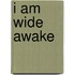 I Am Wide Awake