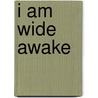 I Am Wide Awake by Sascha Weil