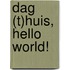 Dag (t)huis, hello world!