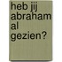 Heb jij Abraham al gezien?