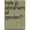 Heb jij Abraham al gezien? by Jack de Boer