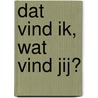 Dat vind ik, wat vind jij? by Jesper Juul