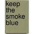 Keep the Smoke Blue