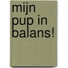 Mijn pup in balans! door Judith Zwaan
