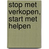 Stop met verkopen, start met helpen by Mark Soons