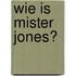 Wie is Mister Jones?
