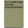 Kort onderweijs van het boeckenbinden door Koert Van Der Horst