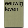 Eeuwig leven by H.L. Heijkoop
