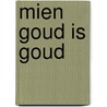 Mien Goud is Goud by Livius Juk