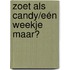 Zoet als Candy/Eén weekje maar?