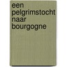 Een pelgrimstocht naar Bourgogne door F.C.M. Rosier