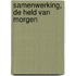 Samenwerking, de held van morgen