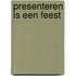 Presenteren is een feest