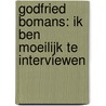 Godfried Bomans: Ik ben moeilijk te interviewen by Unknown