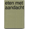 Eten met aandacht door Rya Ypma