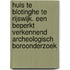 Huis te Blotinghe te Rijswijk. Een beperkt verkennend archeologisch boroonderzoek
