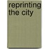 Reprinting the city