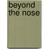 Beyond the nose