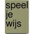 Speel je wijs