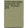 Onderzoeksmiddag construeren met hout - 15 januari 2010 by A.J.M. Leijten