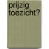 Prijzig toezicht?