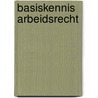 Basiskennis arbeidsrecht by Thea van Montfoort