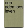Een ademloos leven by Margreet Krottje
