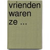 Vrienden waren ze ... door Onbekend