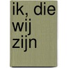 Ik, die wij zijn door Harry van der Ven
