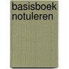 Basisboek Notuleren by N. van de Kamp