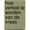 Hoe verlost te worden van de vrees door Jan Zijlstra