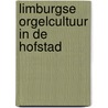 Limburgse orgelcultuur in de Hofstad by E. van Aken