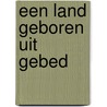 Een land geboren uit gebed by Alex van Vuuren