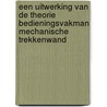 Een uitwerking van de theorie Bedieningsvakman Mechanische Trekkenwand door Bianca Linckens