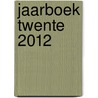 Jaarboek Twente 2012 door Onbekend