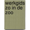 Werkgids Zo in de Zoo by Marlene Rebel