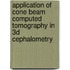 Application of Cone Beam Computed Tomography in 3D Cephalometry