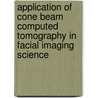 Application of Cone Beam Computed Tomography in Facial Imaging Science door Zacharias Fourie