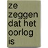 Ze zeggen dat het oorlog is