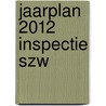 Jaarplan 2012 Inspectie SZW door Bert Cordia